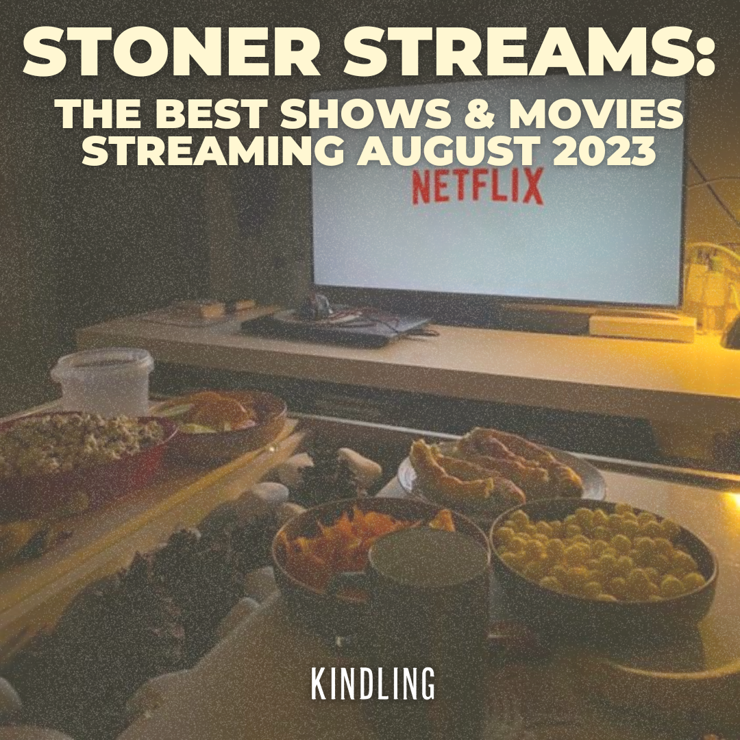 STONED STREAMS: THE BEST SHOWS & MOVIES STREAMING AUGUST 2023